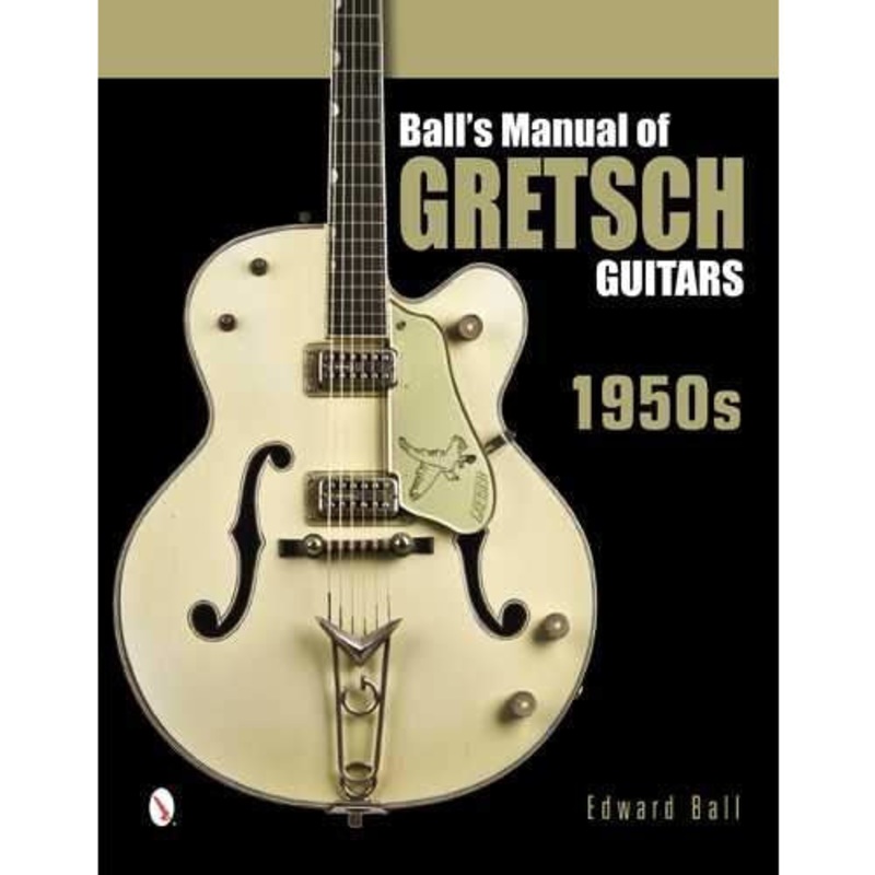 Ball’s Manual of Gretsch Guitars – 1950s