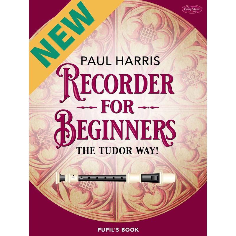 ‘Recorder for Beginners: The Tudor Way!’ by Paul Harris (Pupil’s Book)