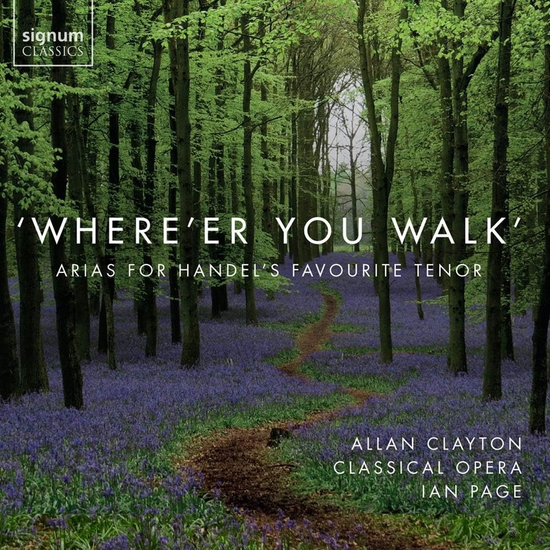 Allan Clayton & Classical Opera  Where’er You Walk: Arias for Handel’s Favourite Tenor (CD)